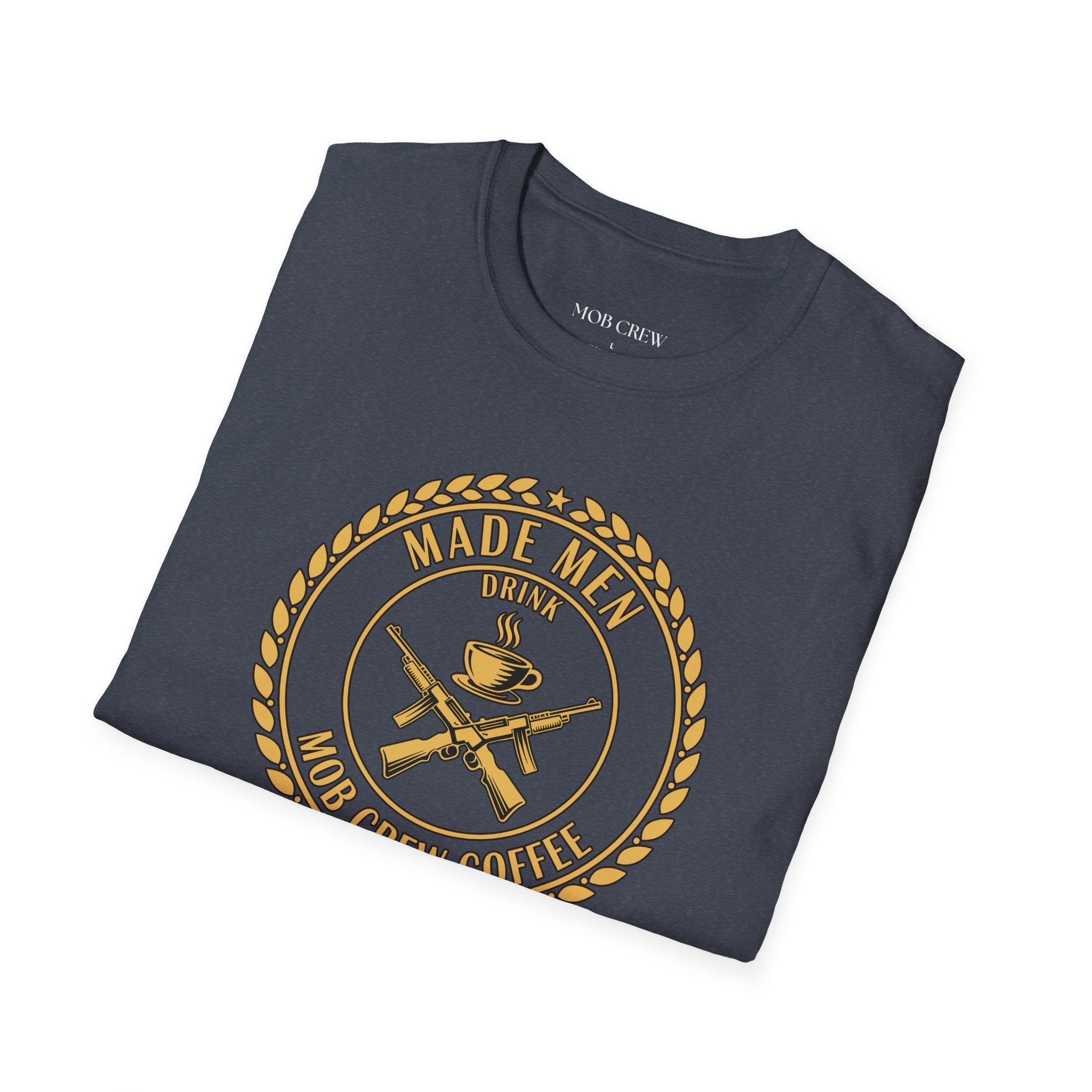 Mob Crew Made Men Drink Mob Crew Coffee T‑Shirt